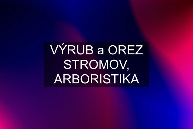 VÝRUB a OREZ STROMOV, ARBORISTIKA