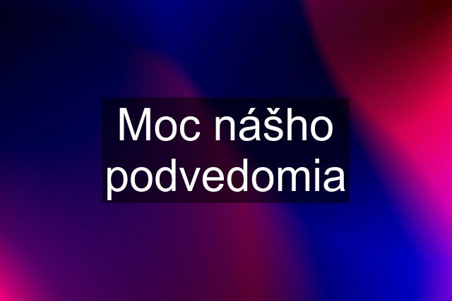 Moc nášho podvedomia