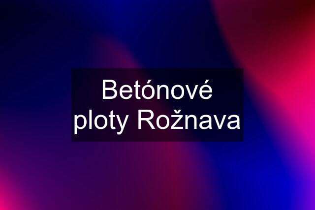 Betónové ploty Rožnava