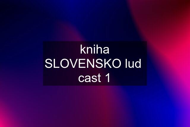 kniha SLOVENSKO lud  cast 1