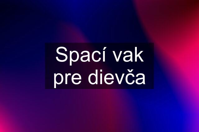 Spací vak pre dievča