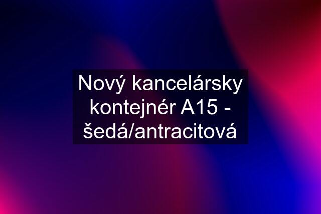 Nový kancelársky kontejnér A15 - šedá/antracitová