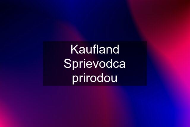 Kaufland Sprievodca prirodou