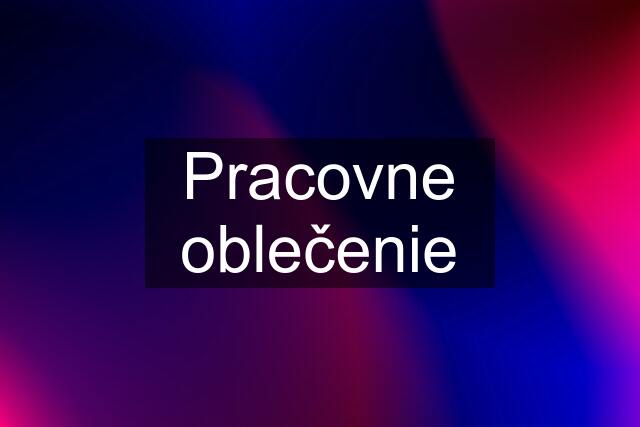 Pracovne oblečenie