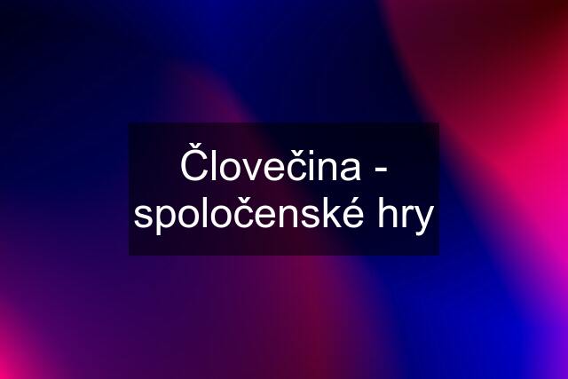 Človečina - spoločenské hry