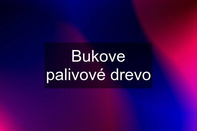 Bukove palivové drevo