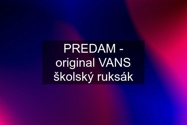 PREDAM - original VANS školský ruksák