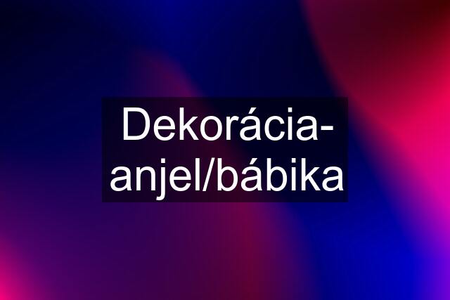 Dekorácia- anjel/bábika