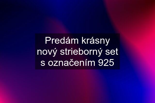 Predám krásny nový strieborný set s označením 925