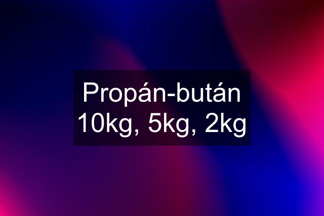 Propán-bután 10kg, 5kg, 2kg