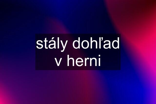 stály dohľad v herni