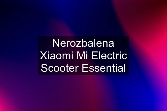 Nerozbalena Xiaomi Mi Electric Scooter Essential