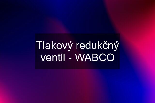 Tlakový redukčný ventil - WABCO