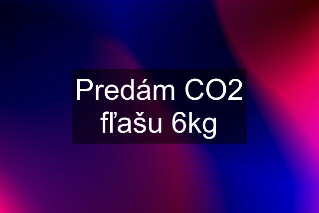 Predám CO2 fľašu 6kg