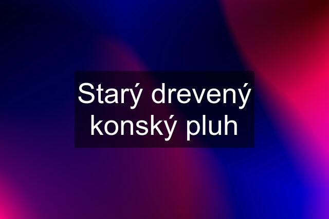 Starý drevený konský pluh