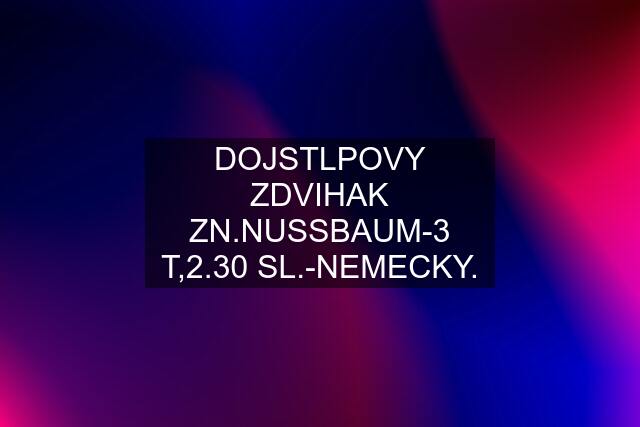 DOJSTLPOVY ZDVIHAK ZN.NUSSBAUM-3 T,2.30 SL.-NEMECKY.