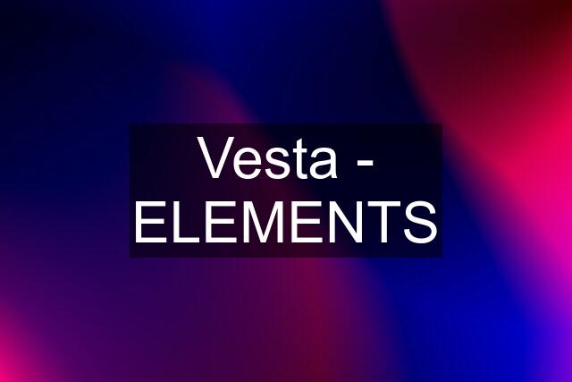 Vesta - ELEMENTS