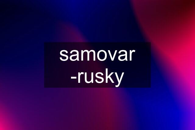 samovar -rusky