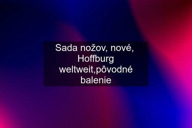 Sada nožov, nové,  Hoffburg weltweit,pôvodné balenie