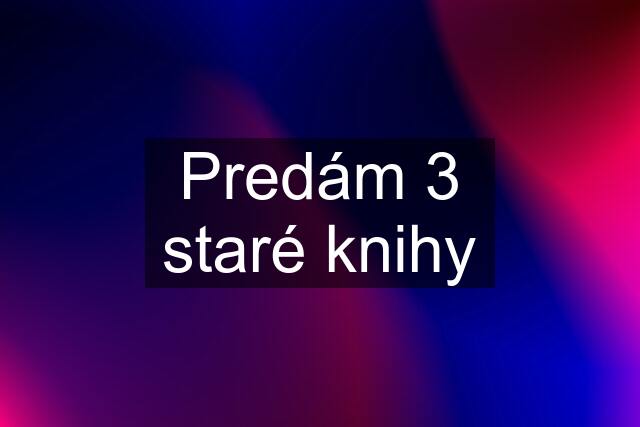 Predám 3 staré knihy