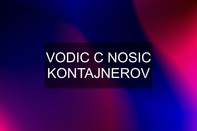 VODIC C NOSIC KONTAJNEROV