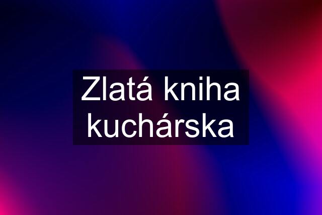 Zlatá kniha kuchárska