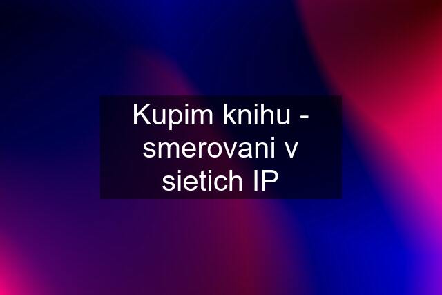 Kupim knihu - smerovani v sietich IP