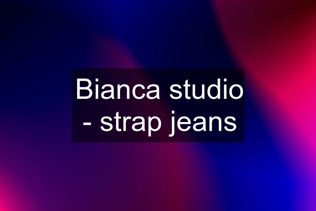 Bianca studio - strap jeans