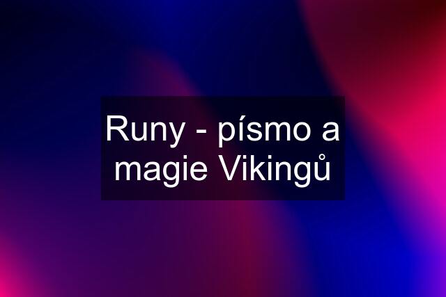 Runy - písmo a magie Vikingů