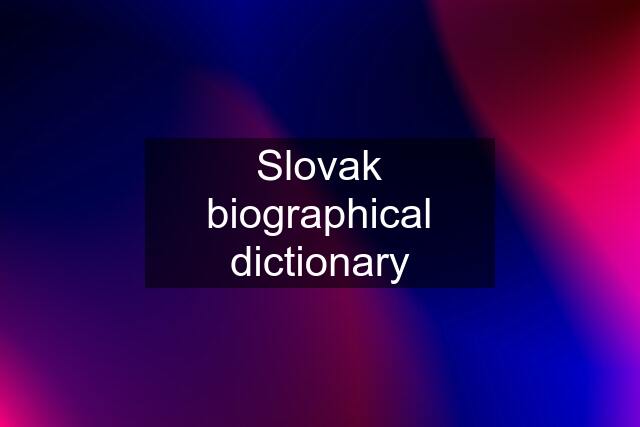 Slovak biographical dictionary