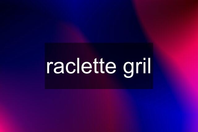 raclette gril