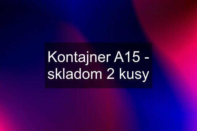 Kontajner A15 - skladom 2 kusy