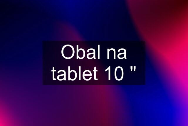 Obal na tablet 10 "