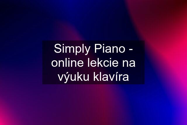 Simply Piano - online lekcie na výuku klavíra