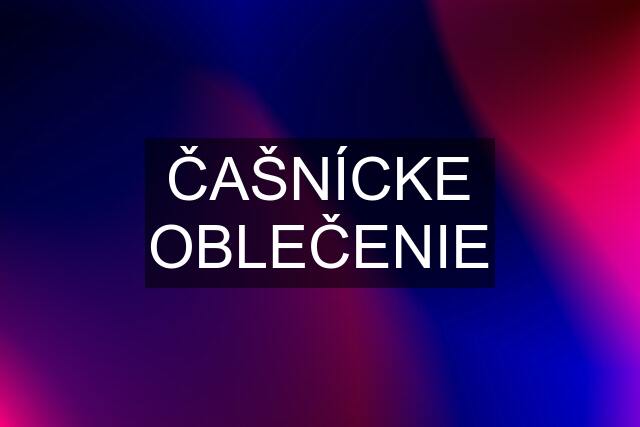 ČAŠNÍCKE OBLEČENIE