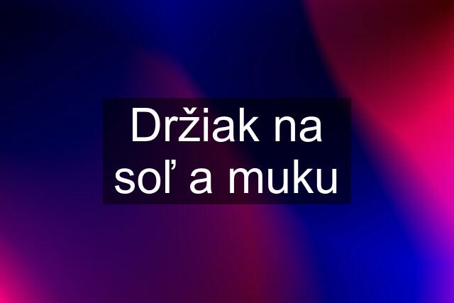 Držiak na soľ a muku