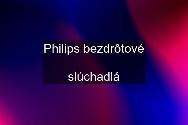 Philips bezdrôtové  slúchadlá