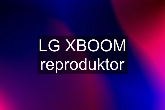 LG XBOOM reproduktor