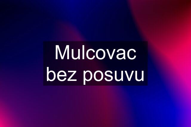 Mulcovac bez posuvu