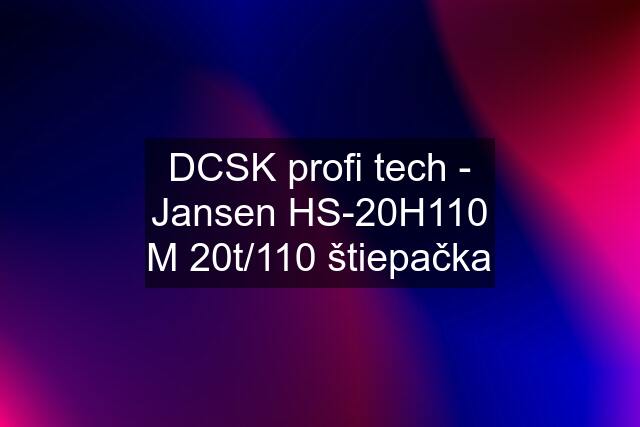 DCSK profi tech - Jansen HS-20H110 M 20t/110 štiepačka