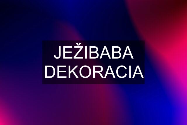 JEŽIBABA DEKORACIA