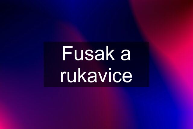 Fusak a rukavice