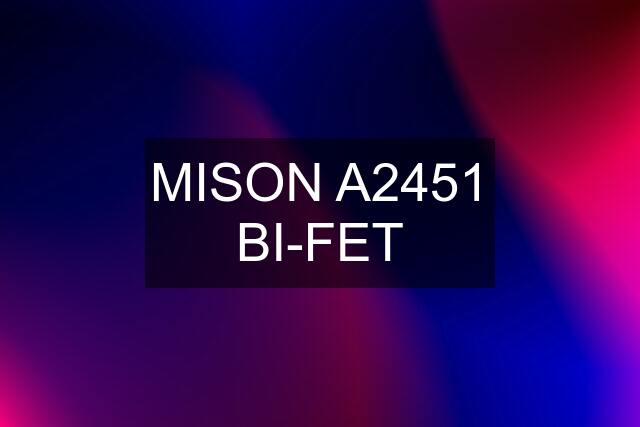 MISON A2451 BI-FET