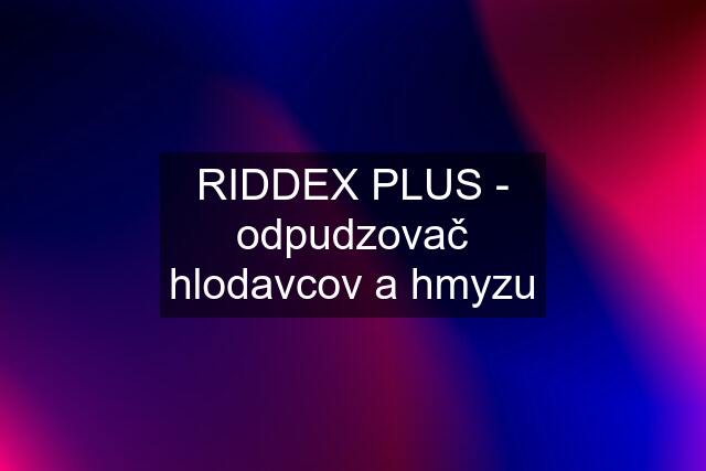 RIDDEX PLUS - odpudzovač hlodavcov a hmyzu