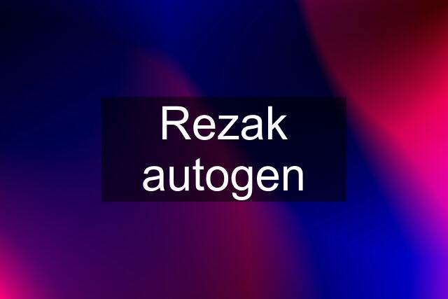 Rezak autogen