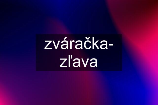 zváračka- zľava