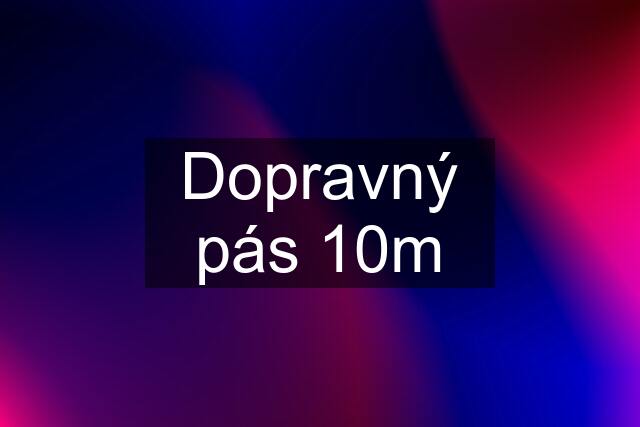 Dopravný pás 10m