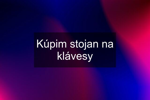 Kúpim stojan na klávesy