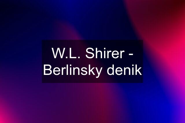 W.L. Shirer - Berlinsky denik