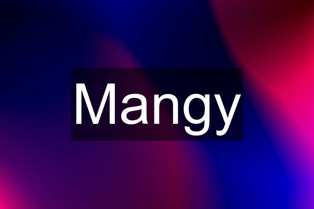 Mangy